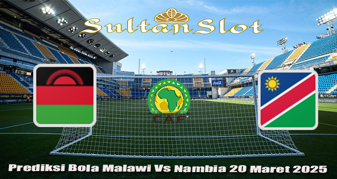 Prediksi Bola Malawi Vs Nambia 20 Maret 2025