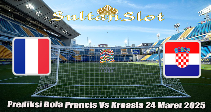 Prediksi Bola Prancis Vs Kroasia 24 Maret 2025